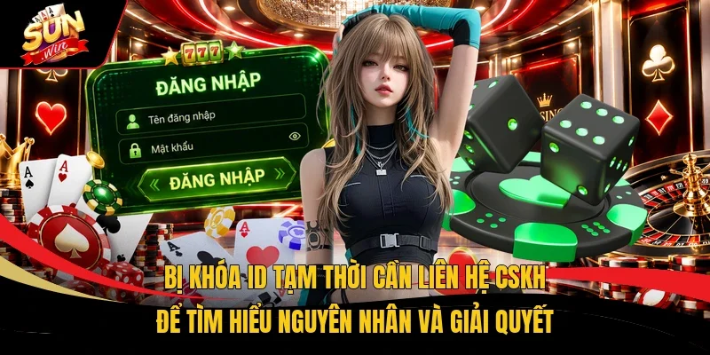 Bị khóa ID tạm thời cần liên hệ CSKH để tìm hiểu nguyên nhân và giải quyết