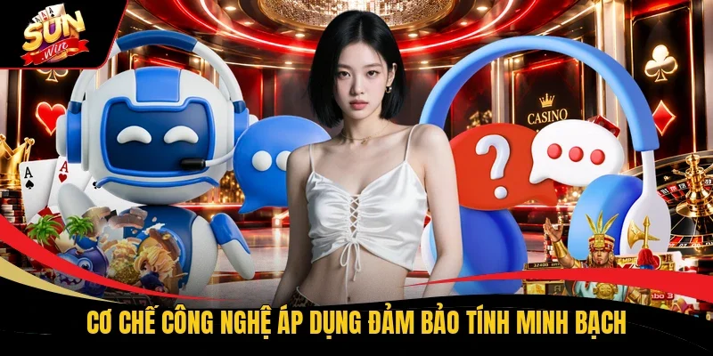 Cơ chế công nghệ áp dụng đảm bảo tính minh bạch
