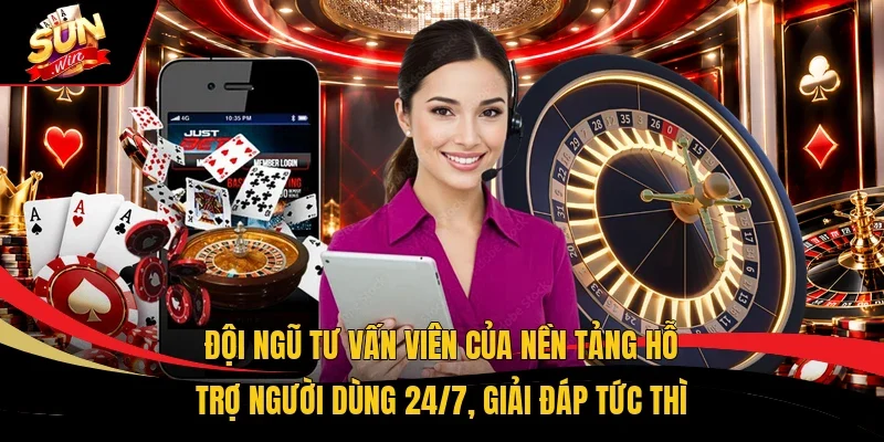 Đội ngũ tư vấn viên của nền tảng hỗ trợ người dùng 24/7, giải đáp tức thì