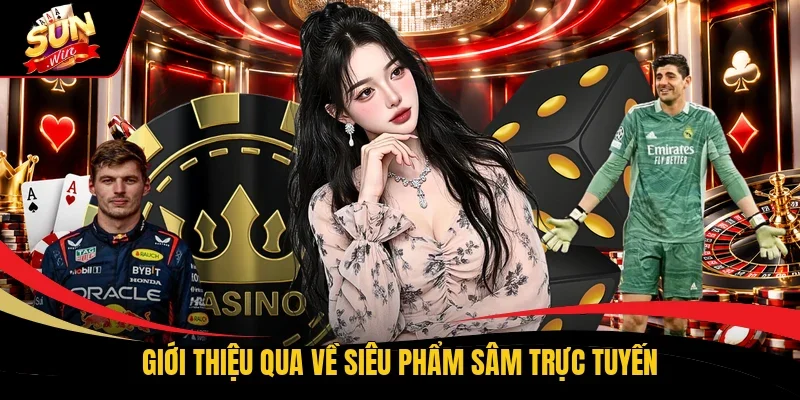 Giới thiệu qua về siêu phẩm Sâm trực tuyến