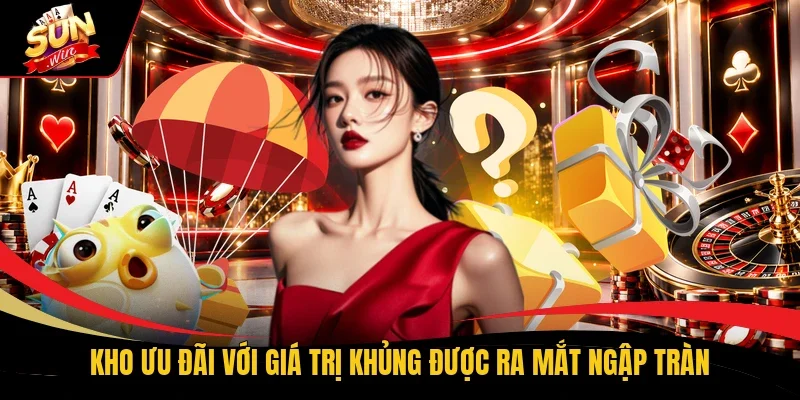 Kho ưu đãi với giá trị khủng được ra mắt ngập tràn