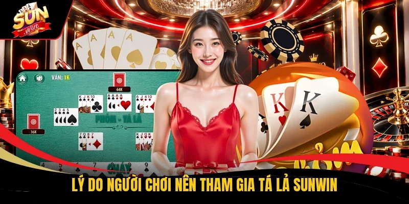 Lý do người chơi nên tham gia Tá Lả Sunwin