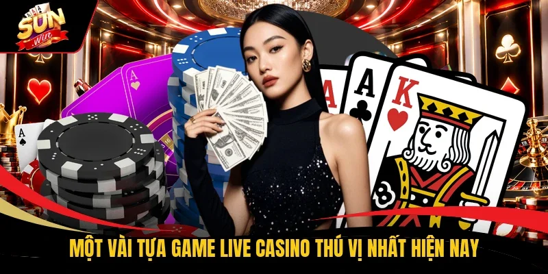 Một vài tựa game Live Casino thú vị nhất hiện nay