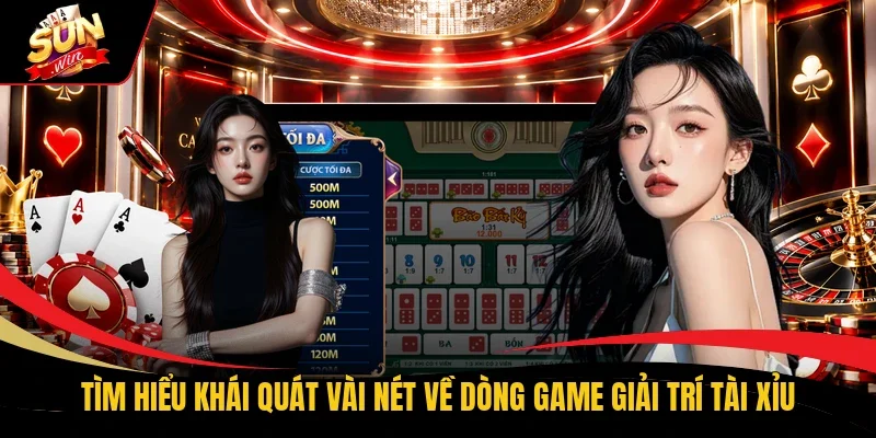 Tìm hiểu khái quát vài nét về dòng game giải trí tài xỉu
