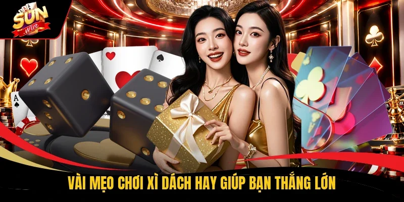 Vài mẹo chơi Xì Dách hay giúp bạn thắng lớn