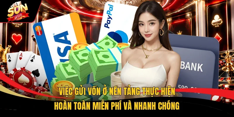 Việc gửi vốn ở nền tảng thực hiện hoàn toàn miễn phí và nhanh chóng